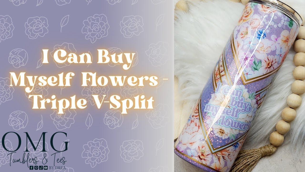 I CAN BUY MYSELF FLOWERS - TRIPLE V-SPLIT TUMBLER