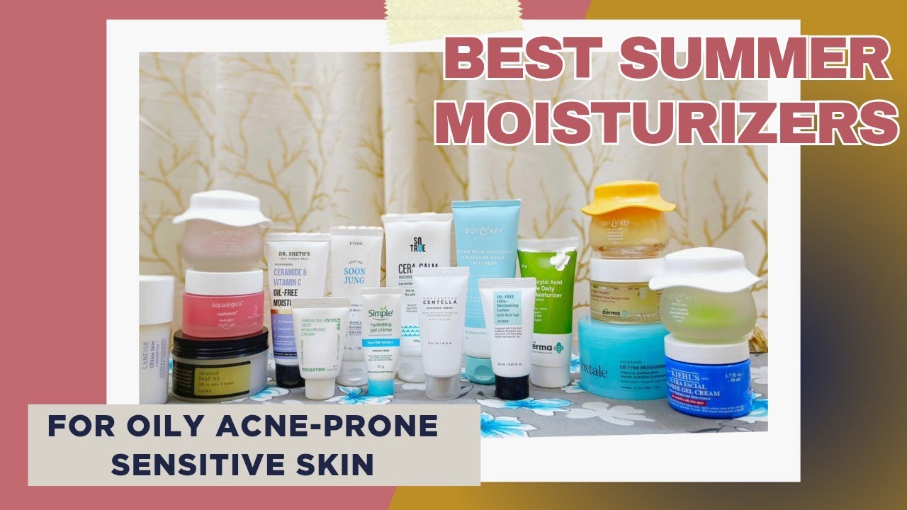 Best Summers moisturizers for Oily skin | Best oil free summer moisturizer 2025