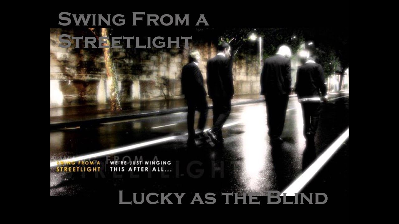 Swing From a Streetlight- Lucky as the Blind