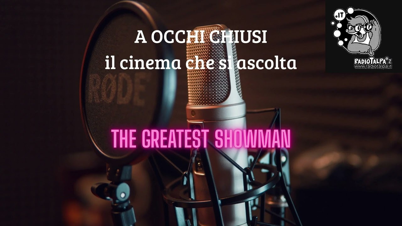 A occhi chiusi - 1 - The greatest showman