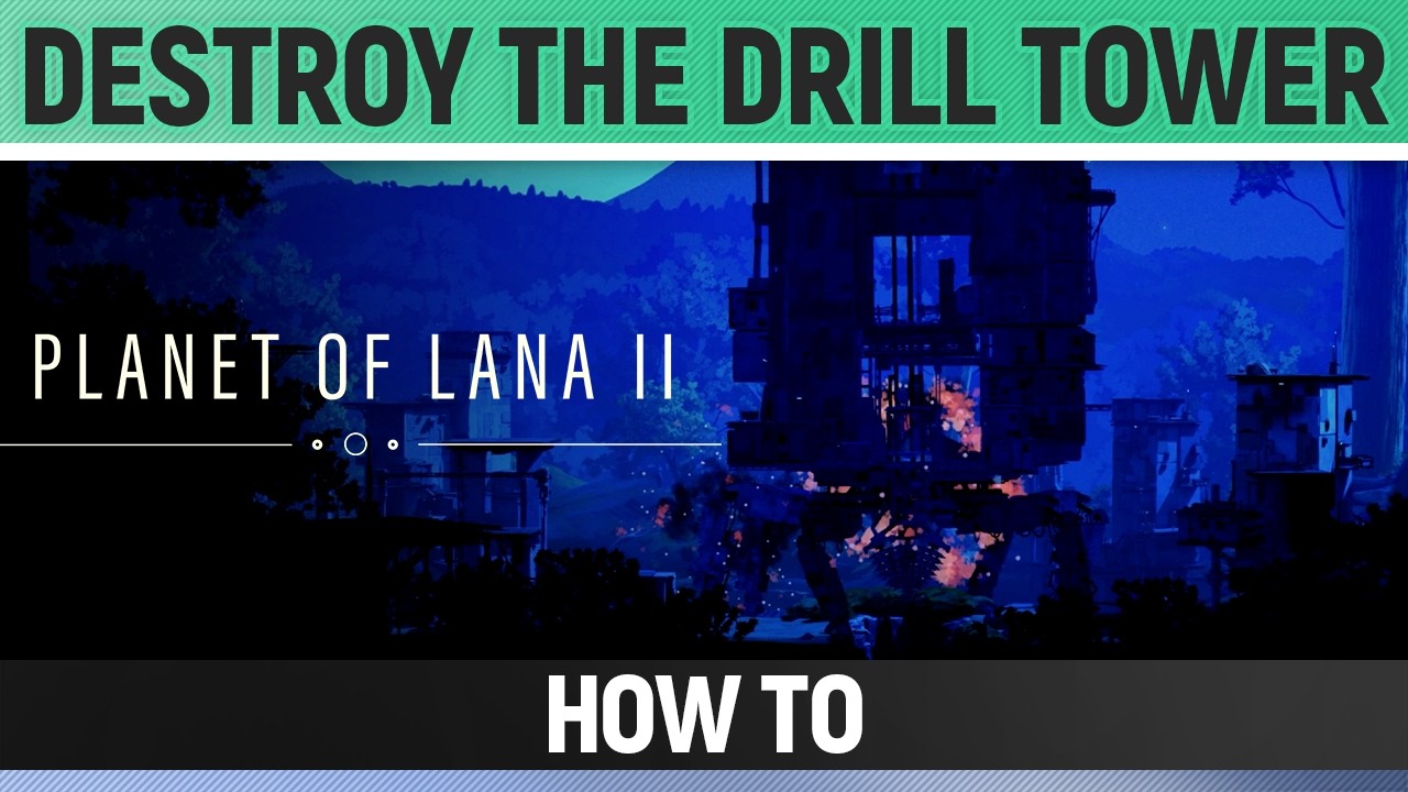 Planet of Lana 2 - Destroy the Drill Tower - How to (Chapter 5)