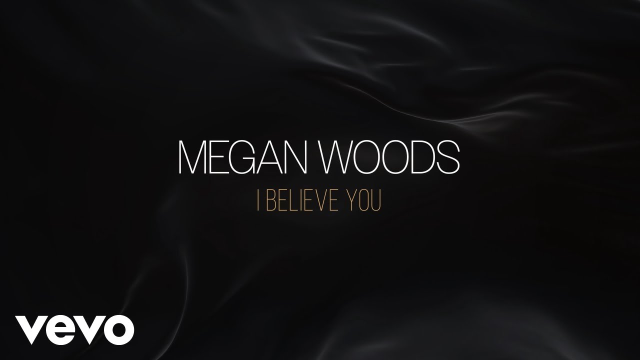 Megan Woods - I Believe You (Official Lyric Video)