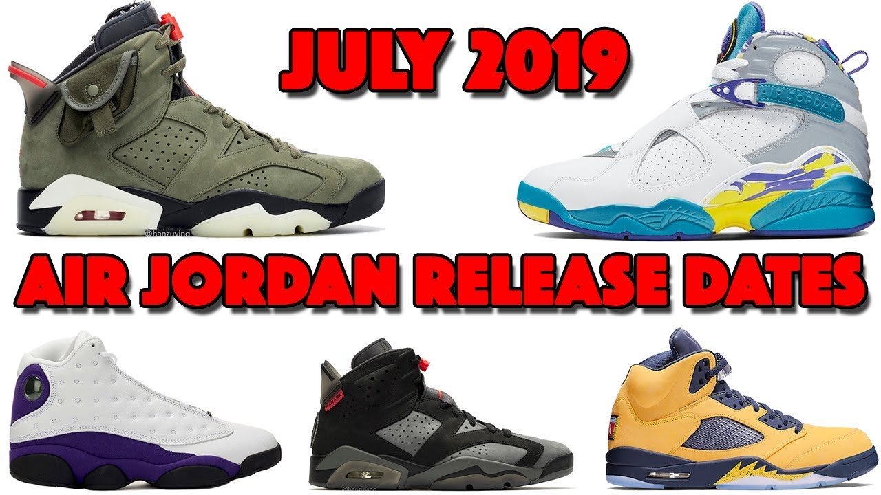 JULY 2019 AIR JORDAN RELEASE DATES (UPDATED)