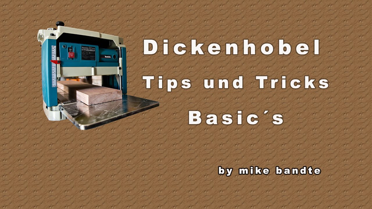 Tips und Tricks mit dem Dickenhobel Basic´s, Teil 2