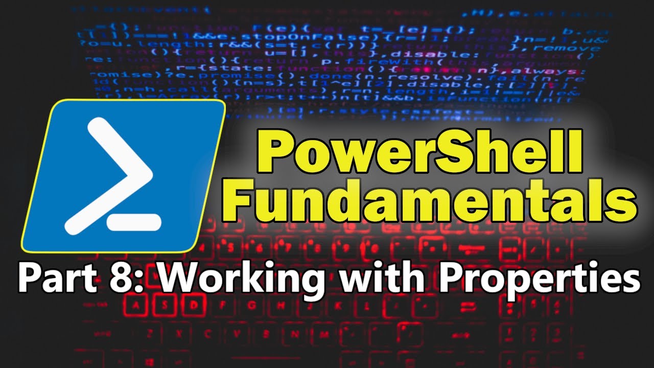 PowerShell Fundamentals Part 8 - Working with Item (Object) Properties in PowerShell