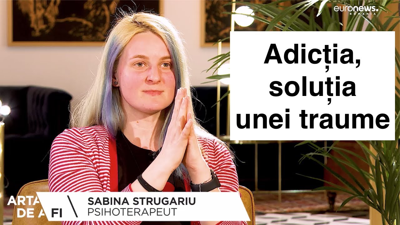 Adicția, soluția unei traume  - Sabina Strugariu, psihoterapeut