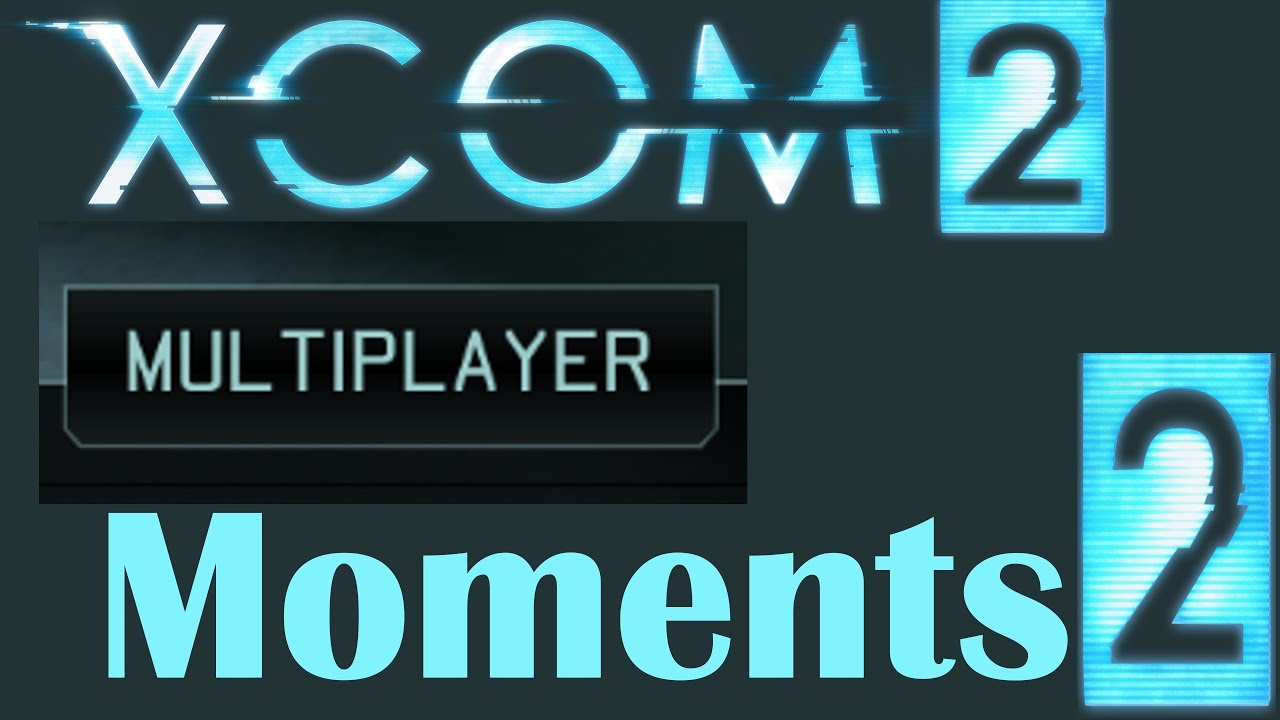 Xcom 2 Multiplayer Moments Part 2