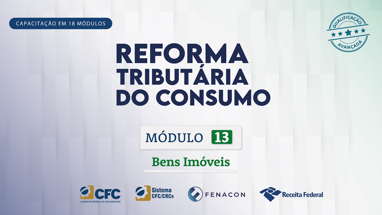 M&oacute;dulo 13 - Bens Im&oacute;veis | Reforma Tribut&aacute;ria do Consumo