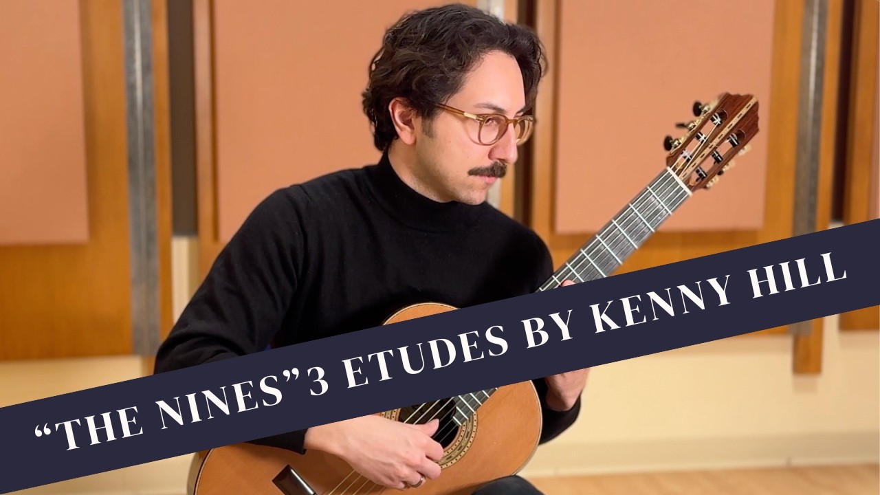 Kenny Hill – Three Etudes “The Nines” | Celil Refik Kaya, Guitar