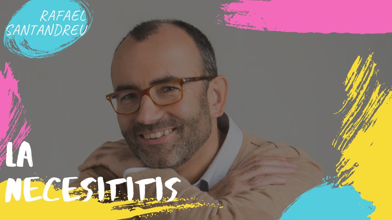 RAFAEL SANTANDREU: La necesititis