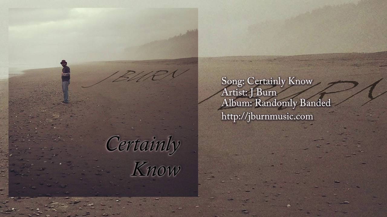 J Burn - Certainly Know