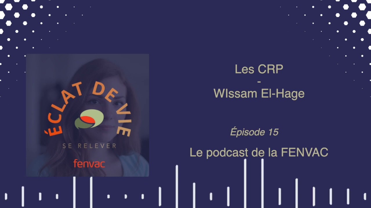&Eacute;PISODE 15 : Les Centres R&eacute;gionaux du Psychotrauma (CRP) - Avec Wissam El-Hage !