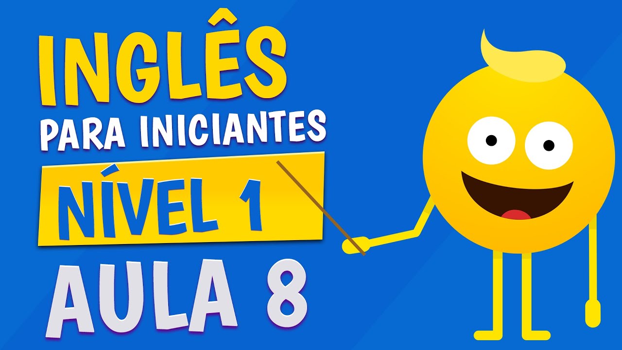 NÍVEL 1 - AULA 8 - INGLÊS PARA INICIANTES
