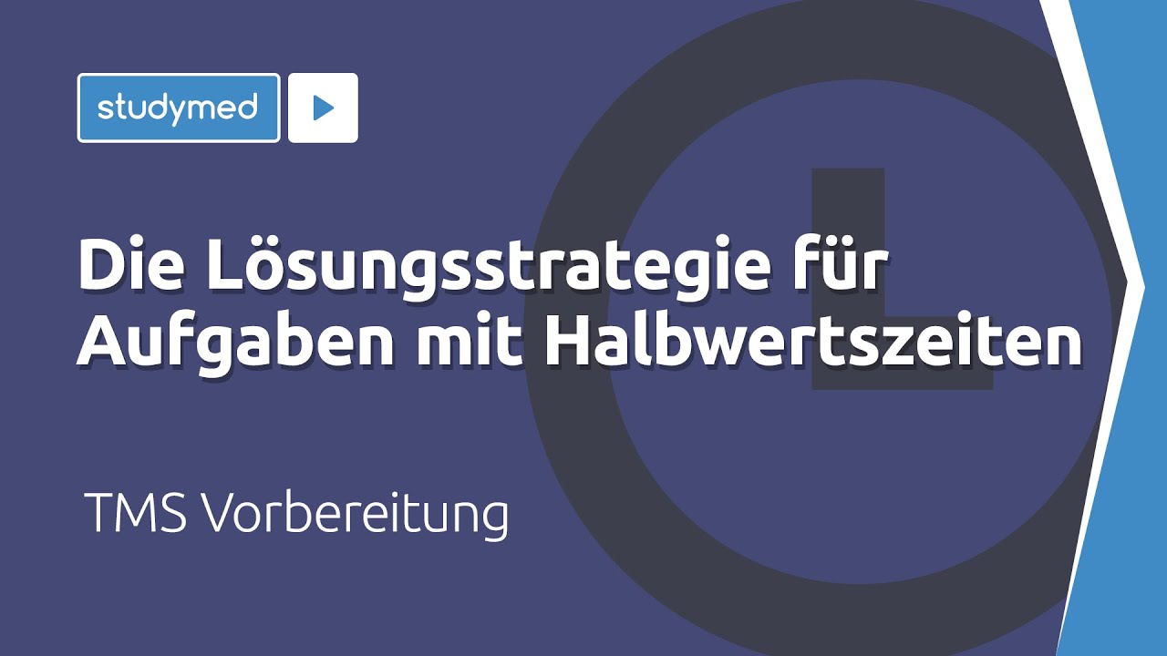 Die Lösungsstrategie für Aufgaben mit Halbwertszeiten - TMS Vorbereitung