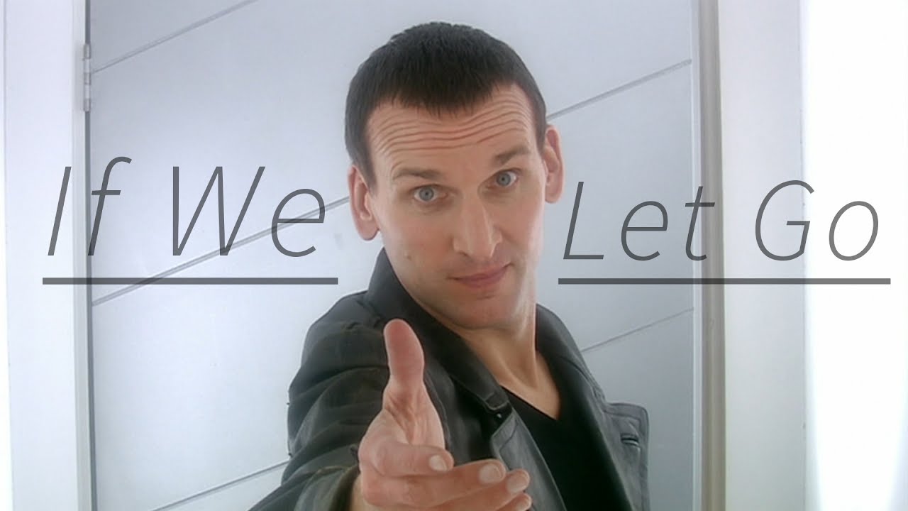 DW - Ninth Doctor | If We Let Go