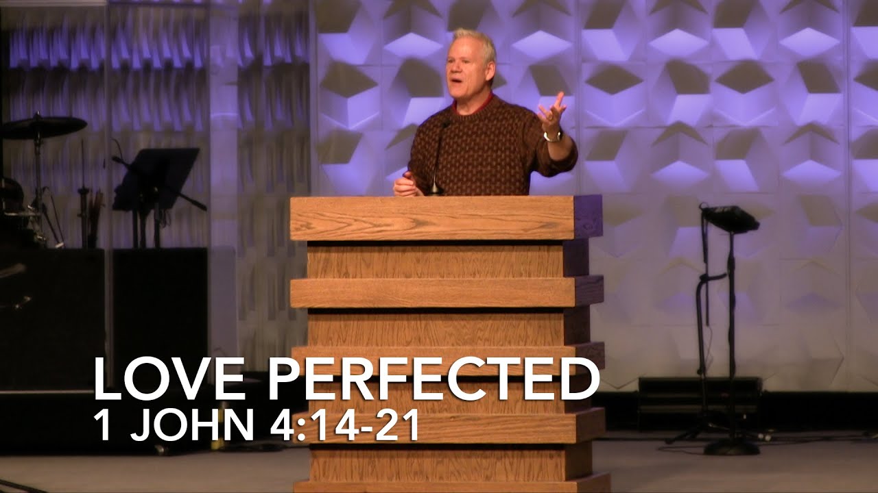 1 John 4:14-21, Love Perfected