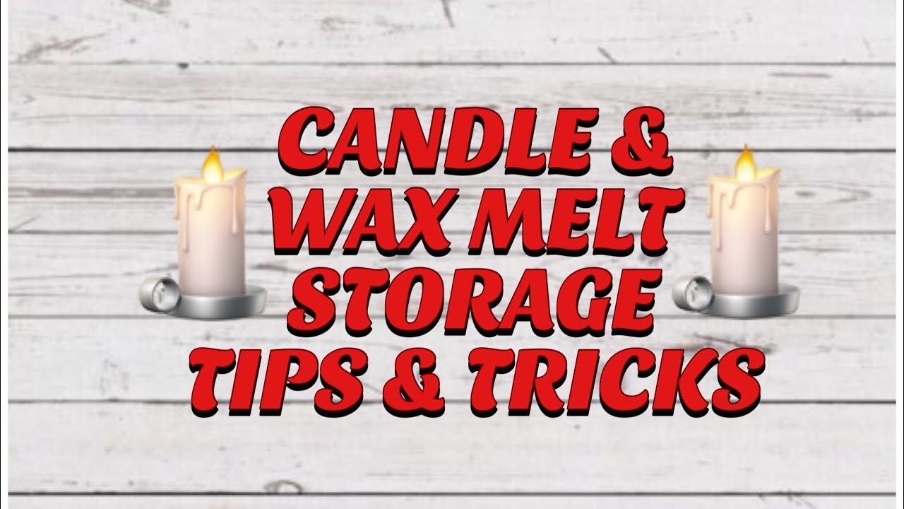 CANDLE/WAX STORAGE TIPS & TRICKS