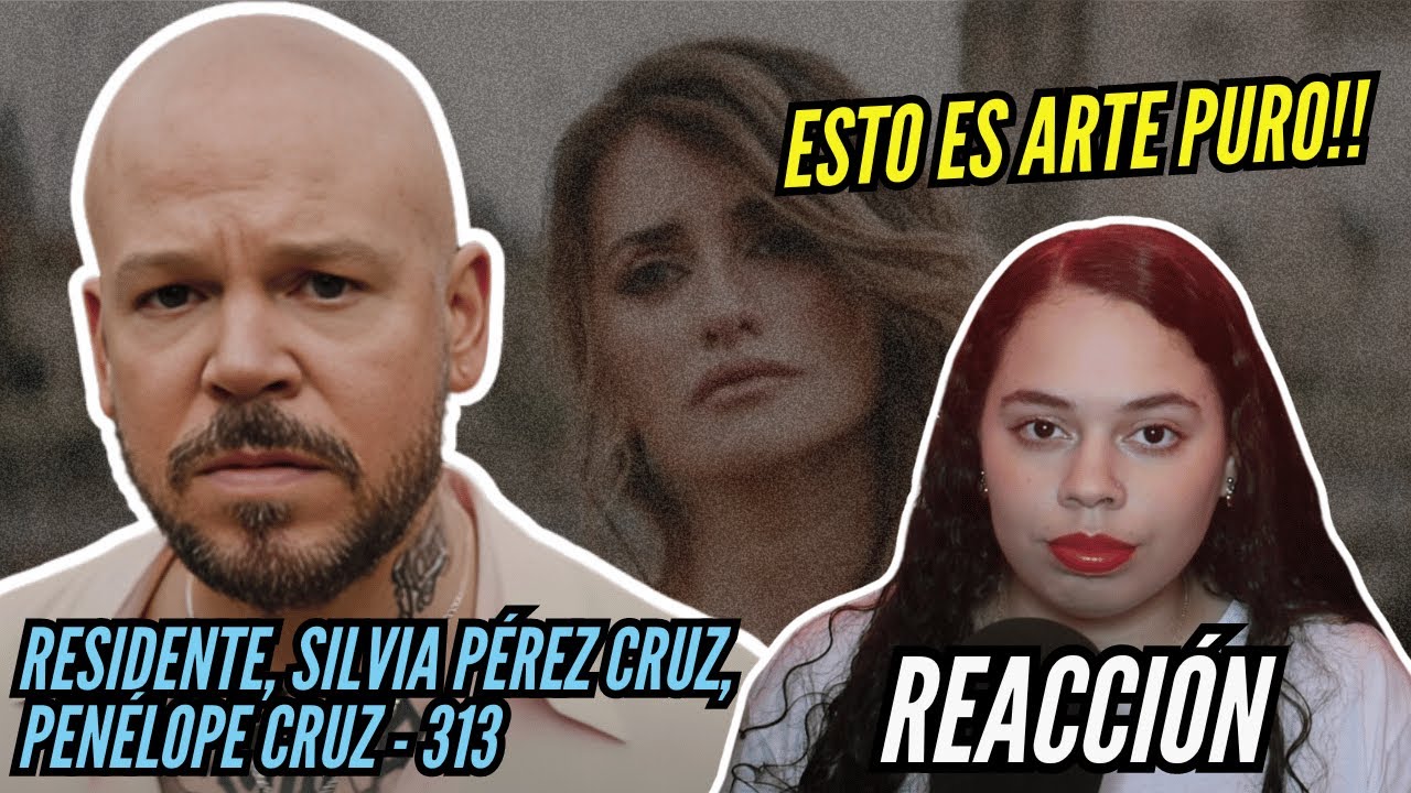 Reacción Residente, Silvia Pérez Cruz, Penélope Cruz - 313 (Official Video)