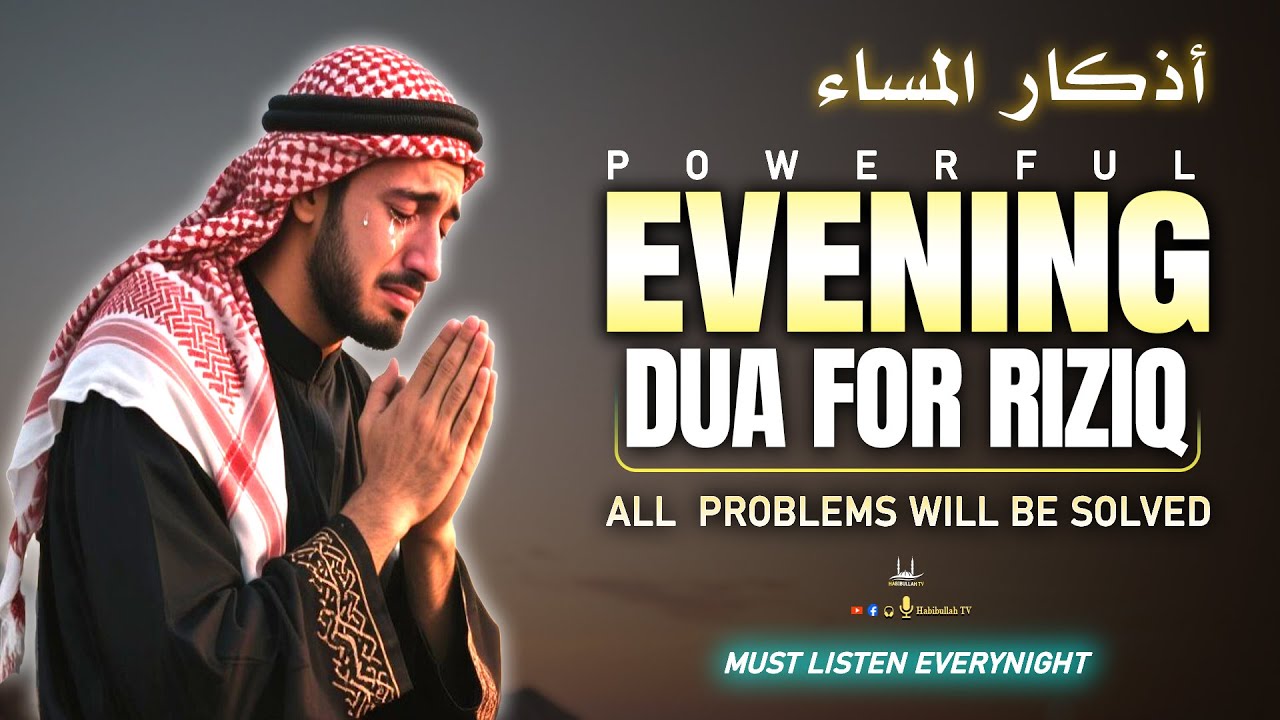 Beautiful Evening Dua For Rizq And Protection, Job, Business,To Solve All Problems | Habibullah TV