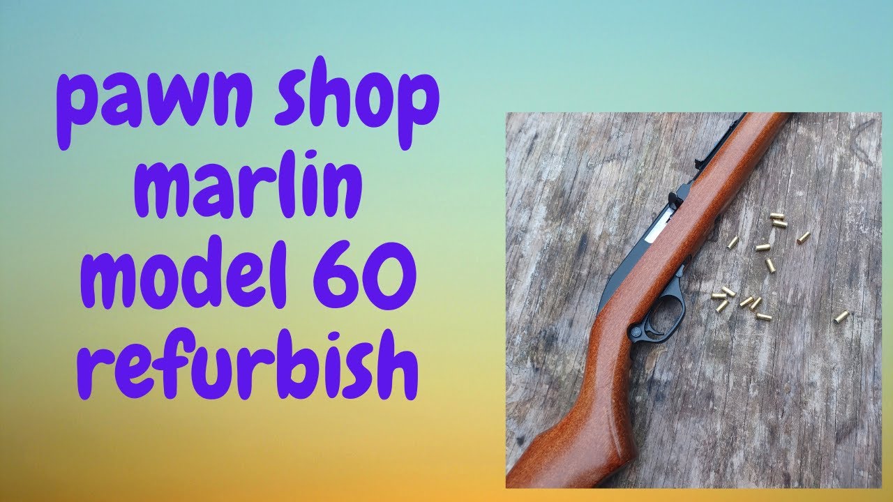 Pawn Shop Marlin model 60 Refurbish