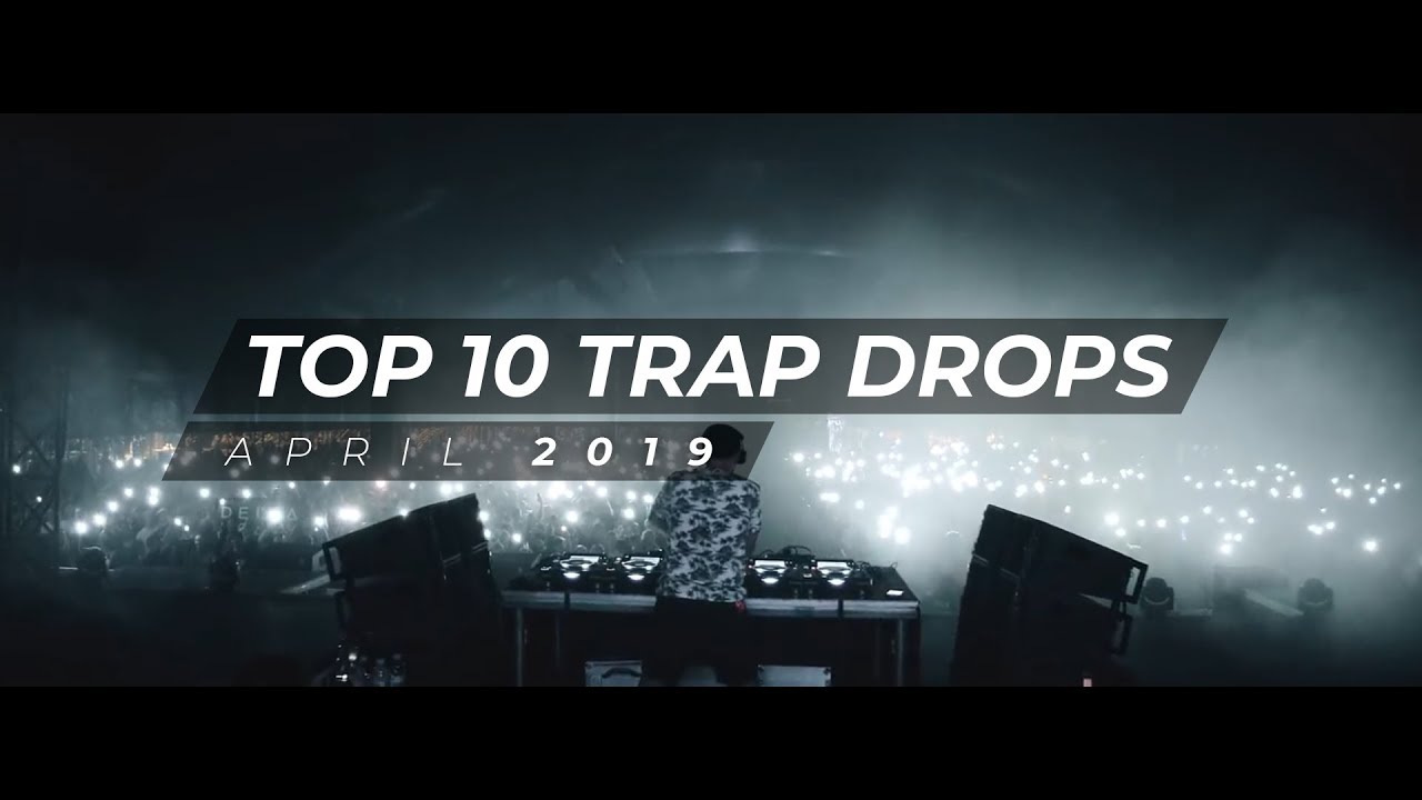TOP 10 TRAP DROPS - APRIL 2019