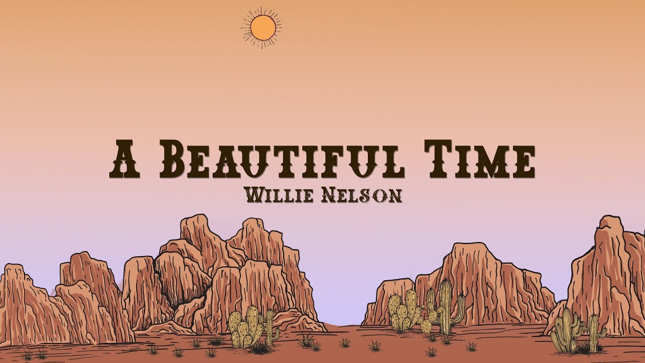Willie Nelson - A Beautiful Time (Lyrics)