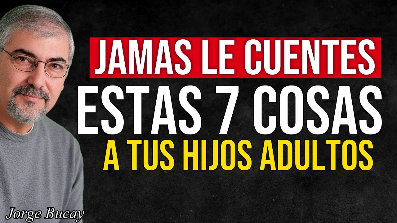 5 COSAS que JAMÁS Deberías Contarle a Tus Hijos Adultos (Por Su Bien)  Jorge Bucay