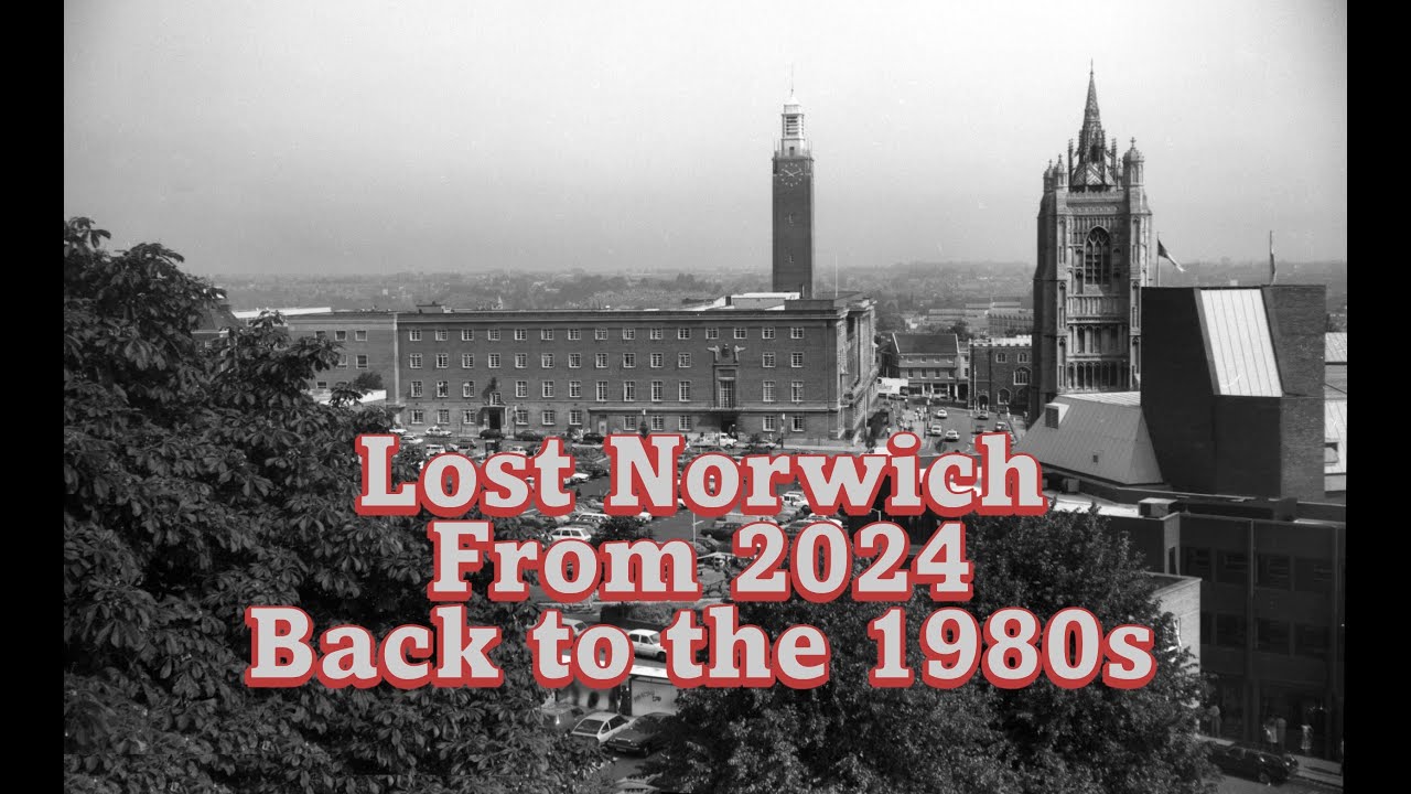 Lost Norwich - From 2024 Back to the 1980s