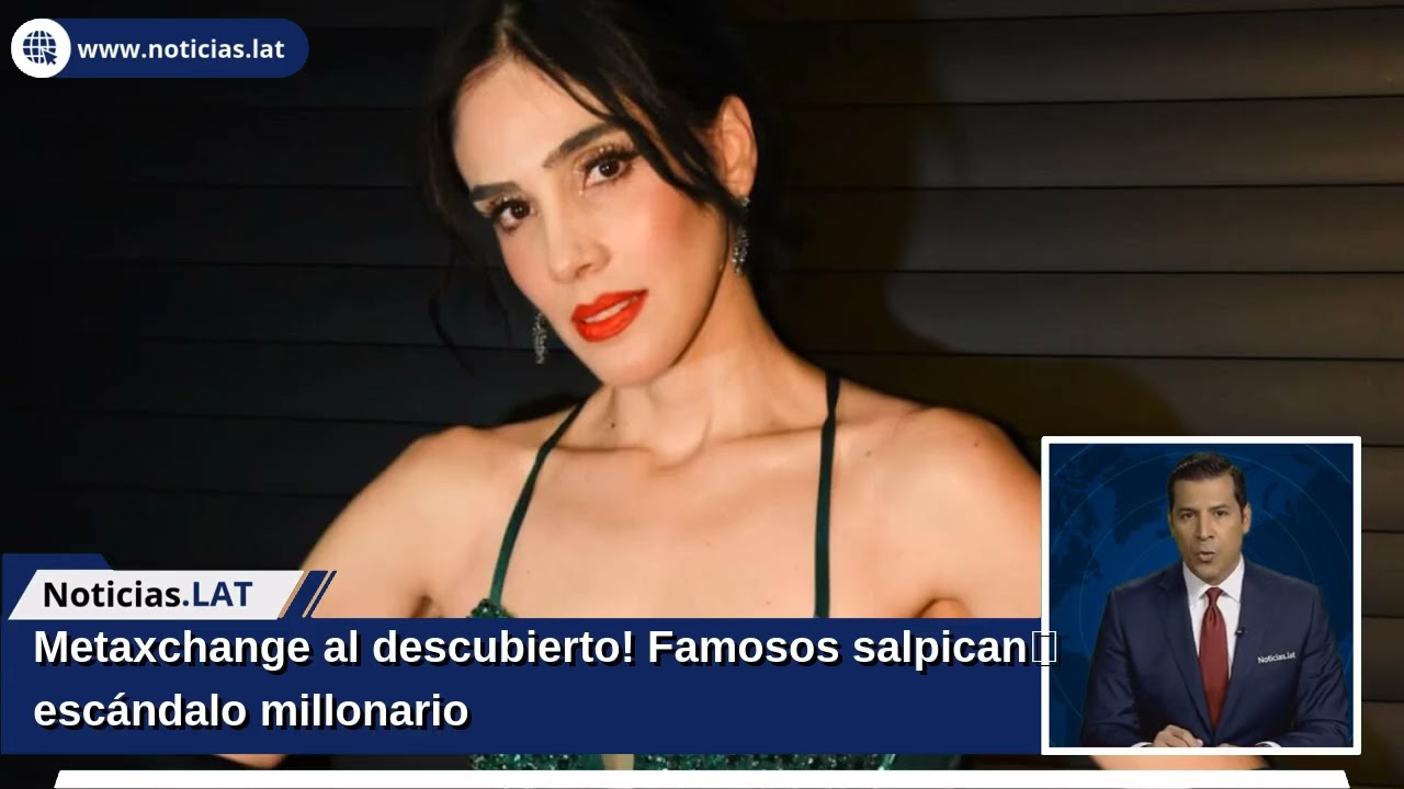¡Metaxchange al descubierto! Famosos salpican escándalo millonario