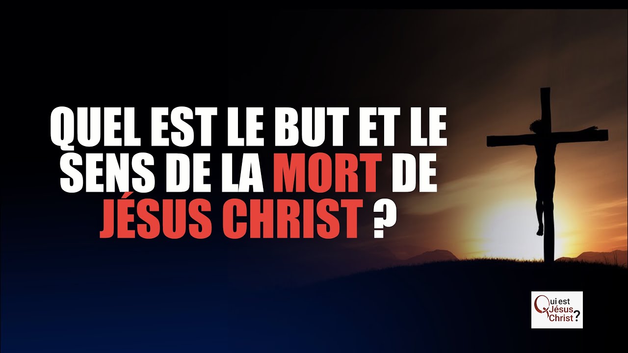 QUEL EST LE BUT ET LE SENS DU SACRIFICE DE JÉSUS À LA CROIX ?
