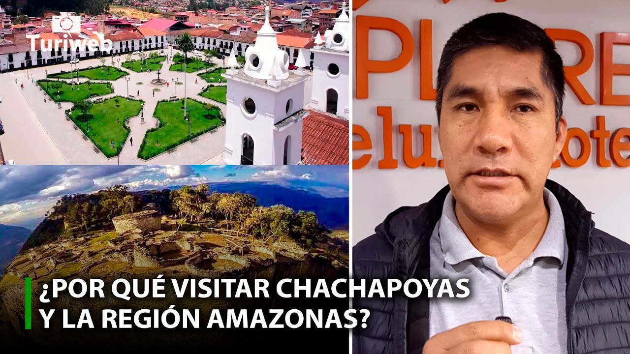 ¿POR QUÉ VISITAR CHACHAPOYAS Y LA REGIÓN AMAZONAS?