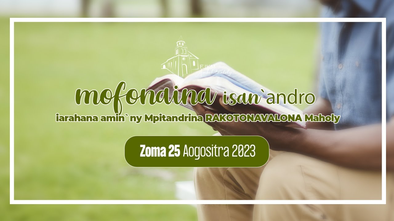 Mofonaina isan'andro anio Zoma 25 Aogositra 2023. FJKM Ambohitantely.