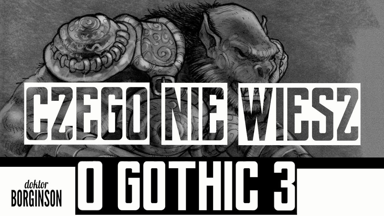 Kilka CIEKAWOSTEK z powstania GOTHIC 3