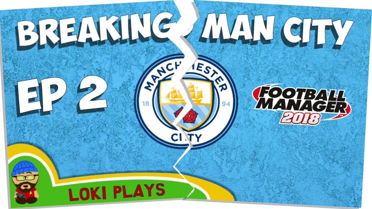 FM18 - Breaking Manchester City EP2 - A Football Manager 2018 What If Experiment
