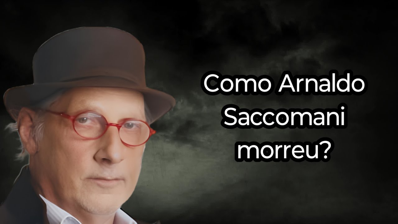 COMO ARNALDO SACCOMANI MORREU?