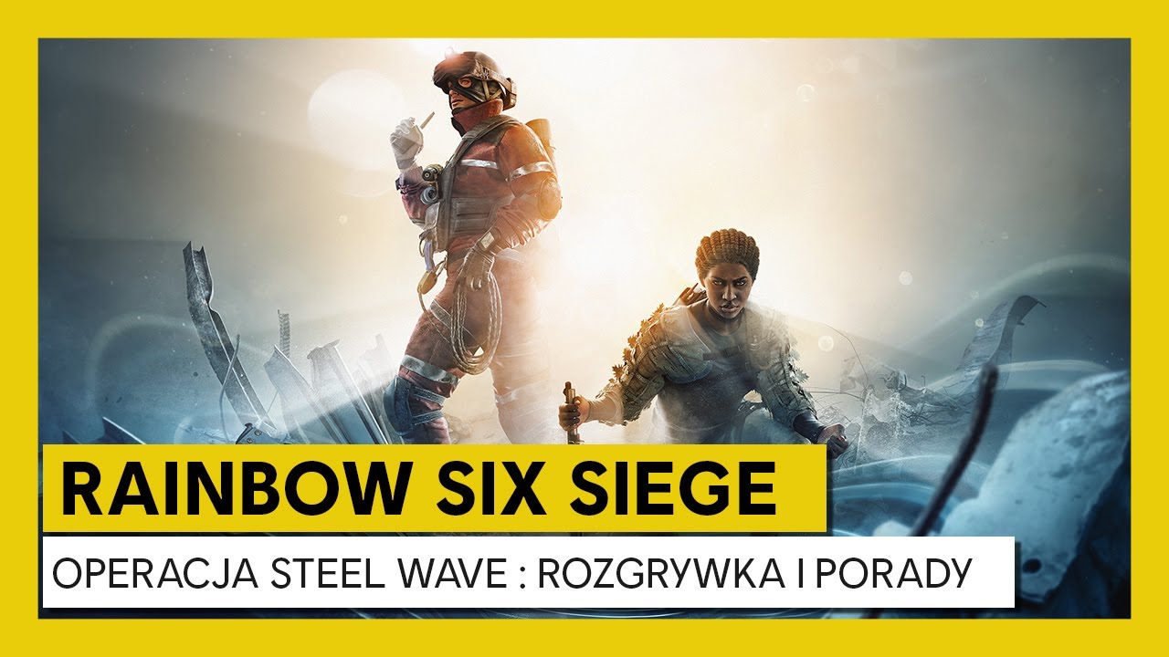 Tom Clancy&rsquo;s Rainbow Six Siege &ndash; Steel Wave: Rozgrywka i Porady