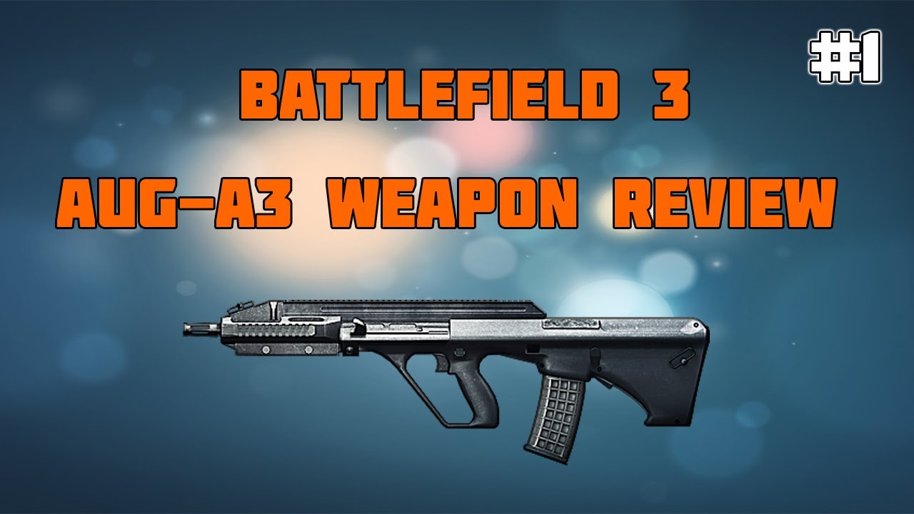 BattleField 3 Weapon Review #1 - Aug A3 Assault Rifle