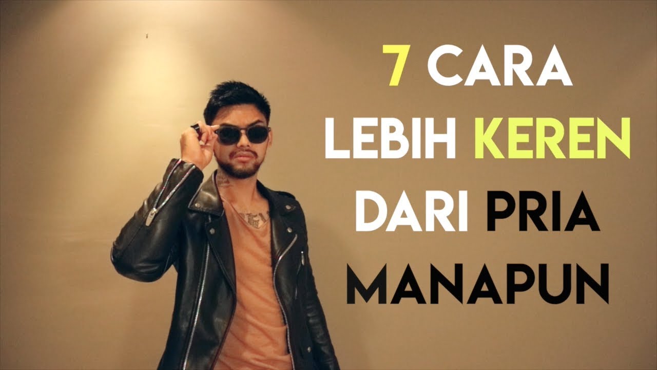 7 CARA MENJADI LEBIH KEREN DARI SIAPAPUN ! !