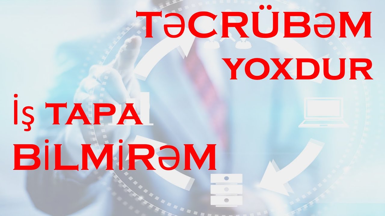 Təcrübəm yoxdur deyə işə almırlar. Təcrübə toplamaq üçün isə işləməliyəm. NƏ ETMƏLİ?