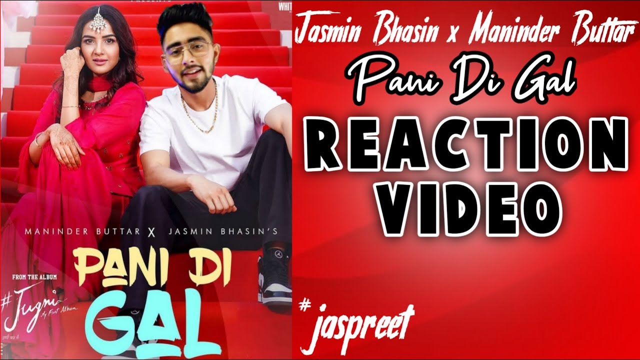 Pani Di Gal Reaction Video - Jasmin Bhasin x Maninder Buttar