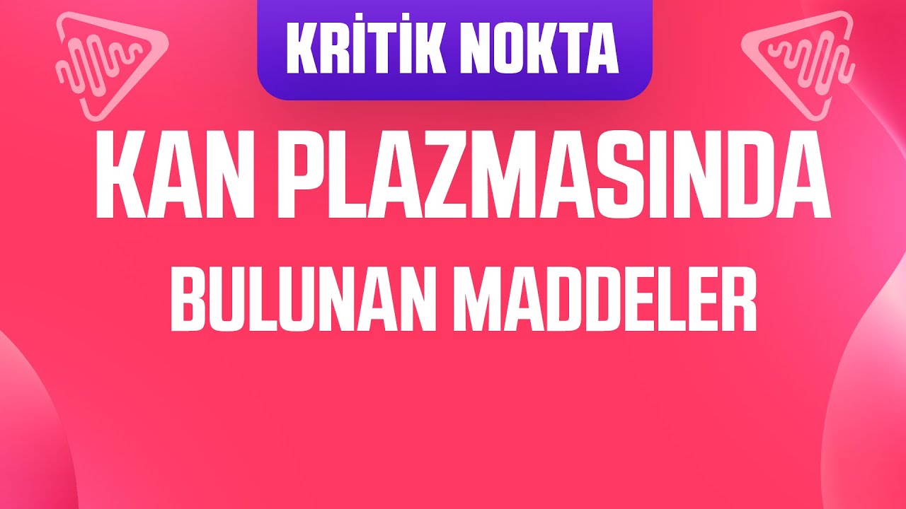 ÖSYM DAHA ÖNCE SORDU ! KAN PLAZMASINDA BULUNAN MADDELER VE GÖREVLERİ