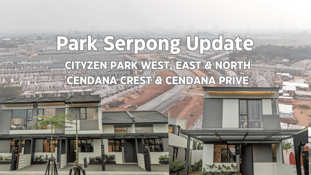Park Serpong Update Cityzen Park (West, East & North), Cendana Crest, Cendana Prive 14 OCT 2024