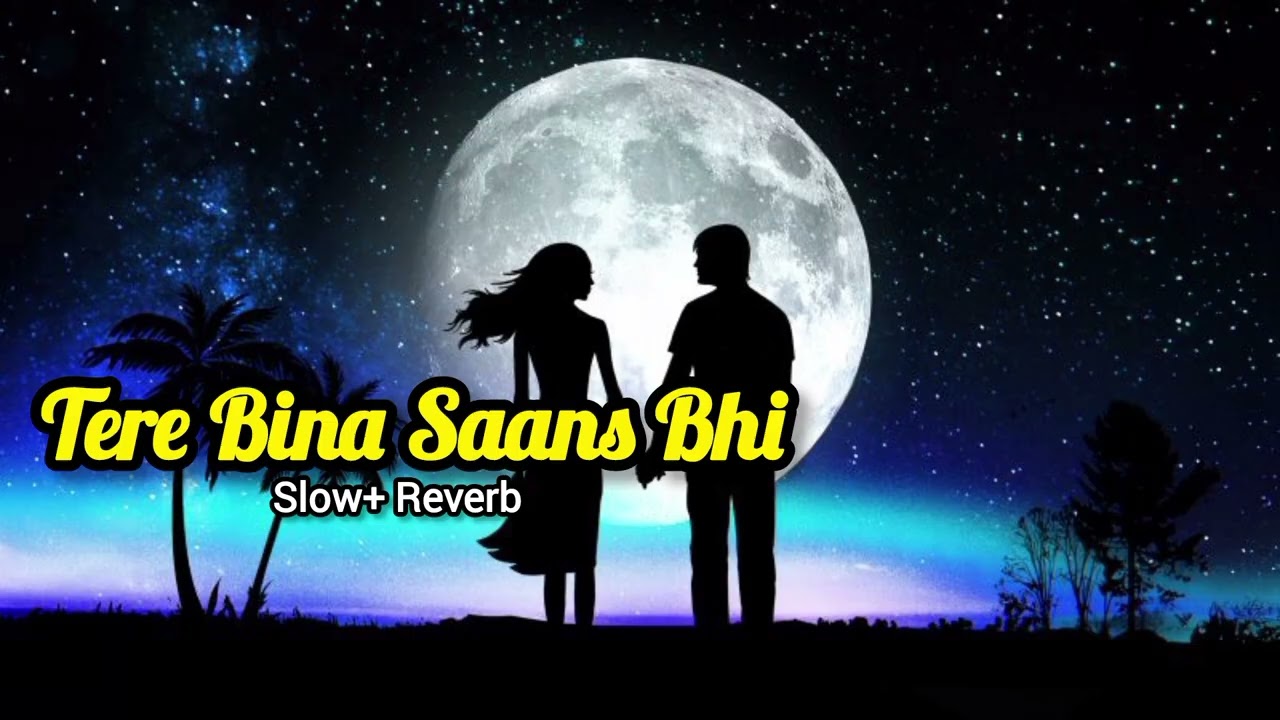 New lofi song | slowed+Reverb | tere Bina saans bhi | love lofi song |