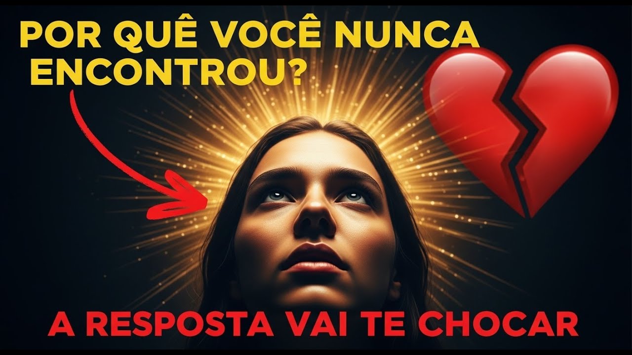 POR QUE VOCÊ NUNCA ENCONTROU O AMOR VERDADEIRO  A RESPOSTA VAI TE CHOCAR