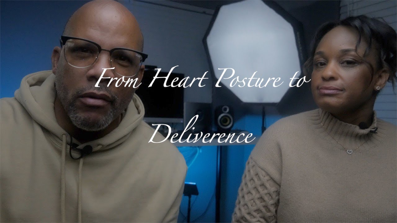 Heart Posture to Deliverance Ep2