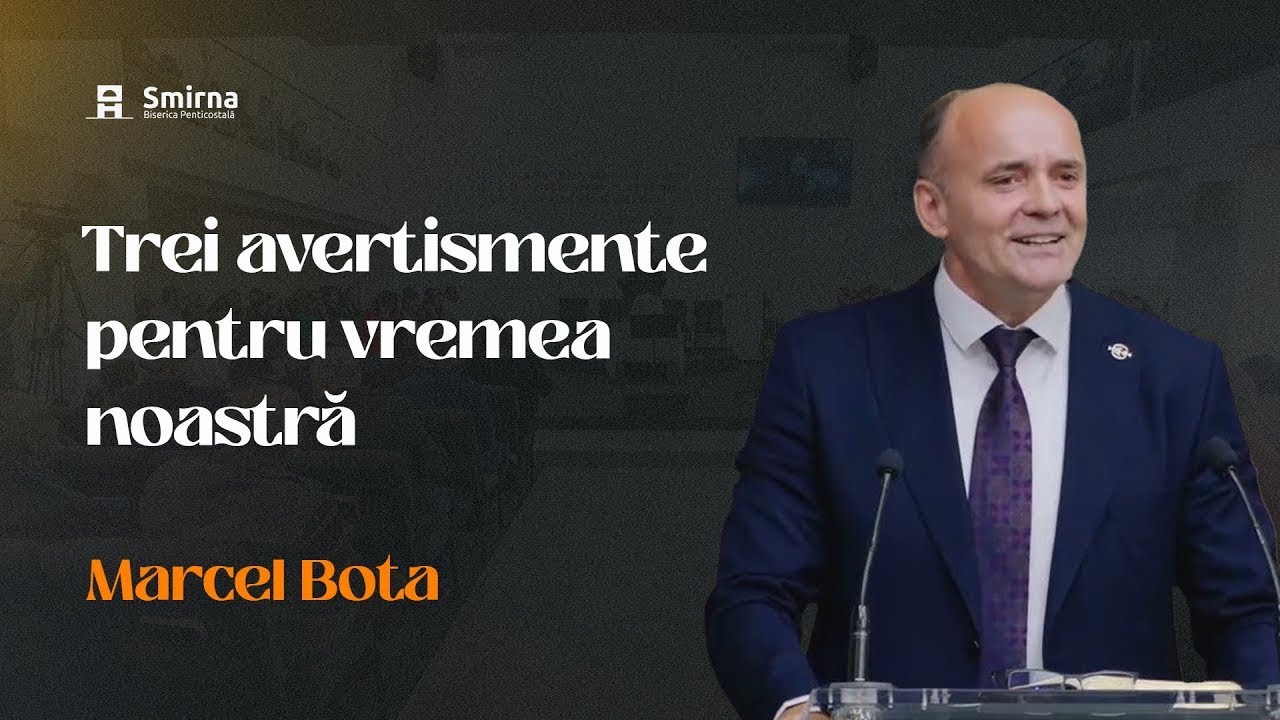 Trei avertismente pentru vremea noastră - Marcel Bota | Predică