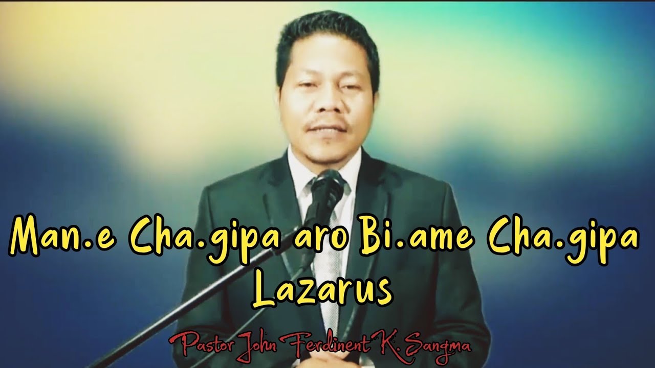 Bi'ame Cha'gipa Lazarus||The Rich Man and Lazarus||John Ferdinent Sangma||Full Sermon