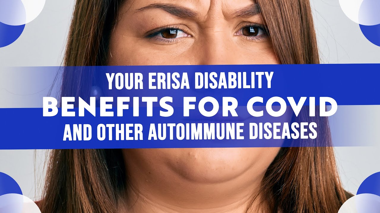 Your ERISA Disability Benefits For Covid And Other Autoimmune Diseases