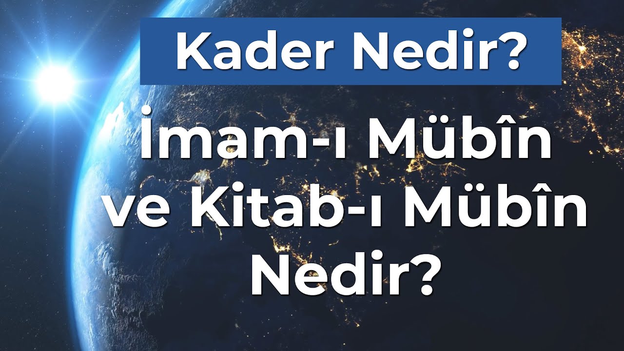 18 - Kader Nedir? İmam-ı Mübîn ve Kitab-ı Mübîn Nedir?