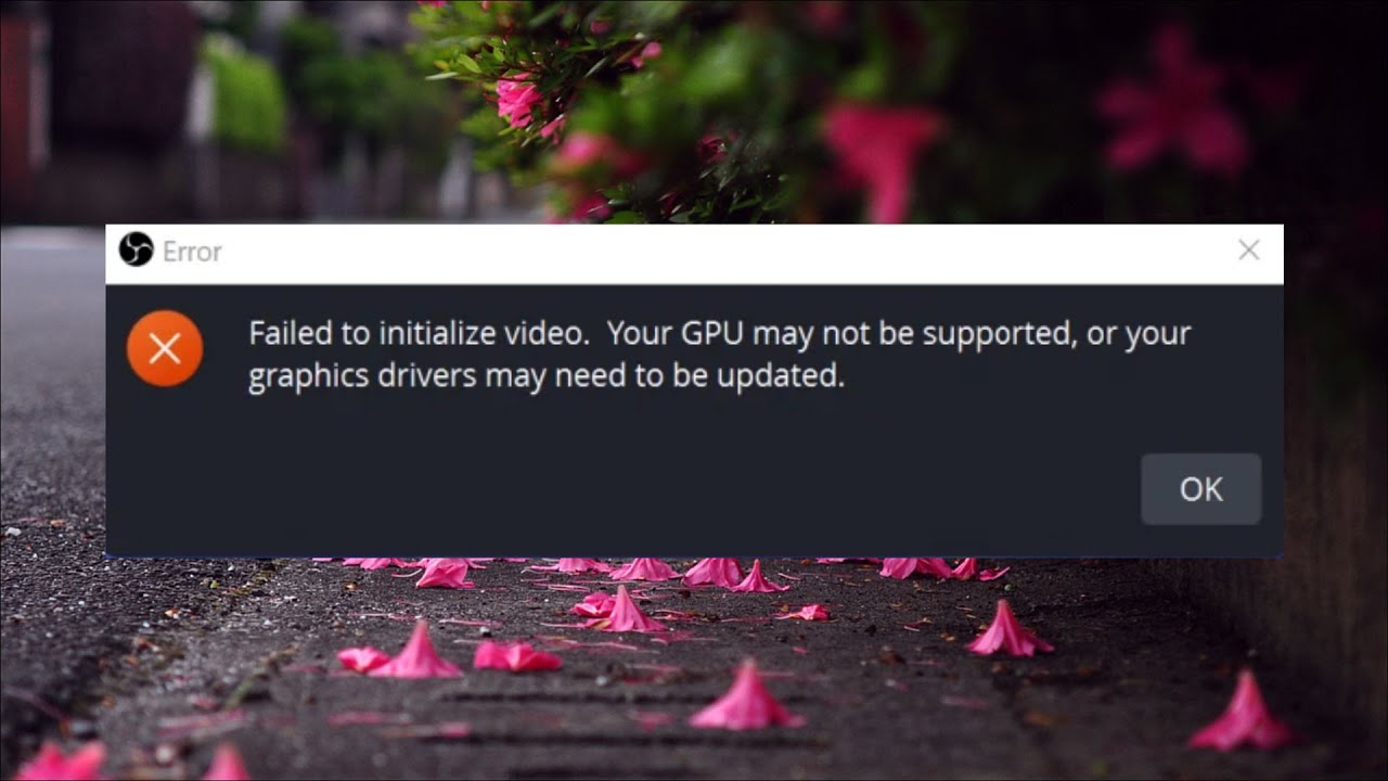 OBS Error - Failed to initialize video - Your GPU may not be supported or your graphics driver -2025